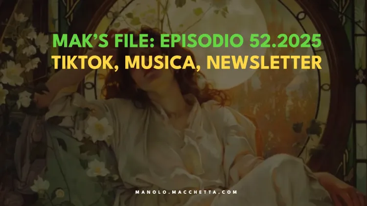 Episodio 52.2025: TikTok, Lofi Beats, Apologia alle Newsletter