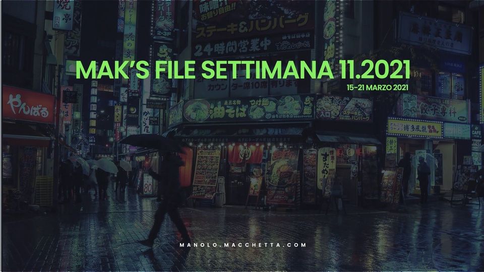 The Mak Files - Settimana 11.2021